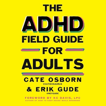 ADHD Field Guide for Adults: The Adult ADHD Survival Guide