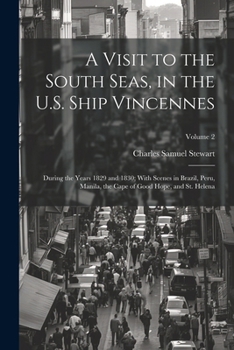 Paperback A Visit to the South Seas, in the U.S. Ship Vincennes: During the Years 1829 and 1830; With Scenes in Brazil, Peru, Manila, the Cape of Good Hope, and Book