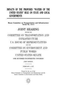 Impacts of the proposed "Waters of the United States" rule on state and local governments: joint hearing before the Committee on Transportation and ... on Environment and Public Works, United Sta