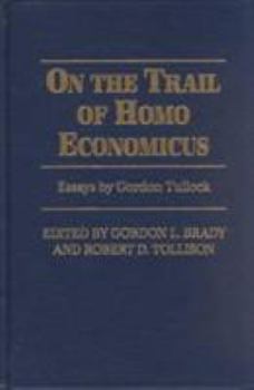 Hardcover On the Trail of Homo Economicus: Essays by Gordon Tullock Book