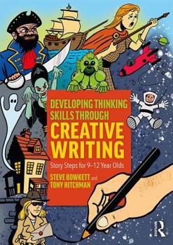 Paperback Developing Thinking Skills Through Creative Writing: Story Steps for 9-12 Year Olds Book