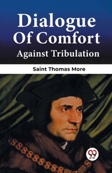 Paperback Dialogue Of Comfort Against Tribulation Book