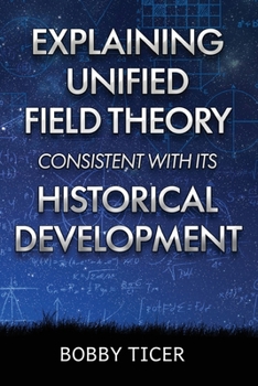 Paperback Explaining Unified Field Theory Consistent with Its Historical Development Book