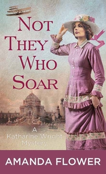 Not They Who Soar: A Katharine Wright Mystery