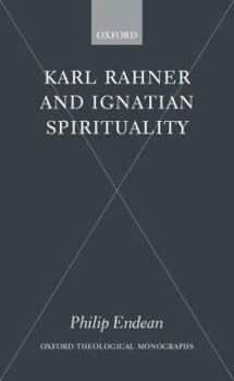 Karl Rahner and Ignatian Spirituality (Oxford Theological Monographs)