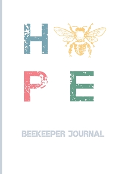 HOPE Beekeeper Journal: Blank, Lined Notebook Gift for Beekeepers to Log and Track Beehive Activity