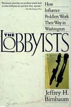 Paperback The Lobbyists: How Influence Peddlers Work Their Way in Washington Book