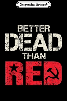 Paperback Composition Notebook: Better Dead Than Red Pro Trump Patriot Journal/Notebook Blank Lined Ruled 6x9 100 Pages Book