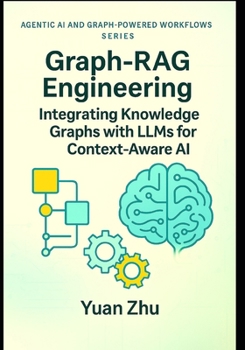 Paperback Graph-RAG Engineering: Integrating Knowledge Graphs with LLMs for Context-Aware AI: Design Patterns, Graph Modeling, SPARQL & Neo4j Workflows, and Gra Book