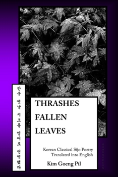 Paperback Thrashes Fallen Leaves: Korean Classical Sijo Poetry Translated into English Book