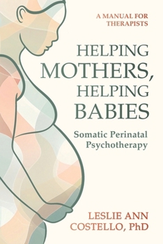 Paperback Helping Mothers, Helping Babies: Somatic Perinatal Psychotherapy Book