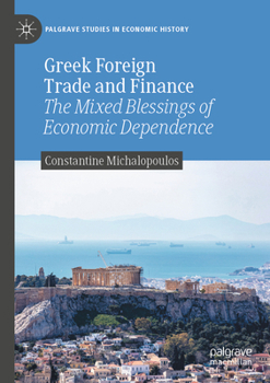 Greek Foreign Trade and Finance : The Mixed Blessings of Economic Dependence