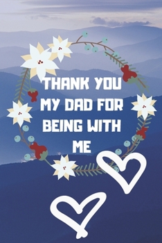 thank you so much my dad for being with me: Valentine  day notebook ,notebook ,lined notebook,journal,dairy,120 pages (6*9 inches ),for ... For Her,gift for father, gift  for dad,gift