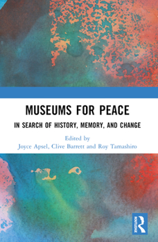 Paperback Museums for Peace: In Search of History, Memory, and Change Book