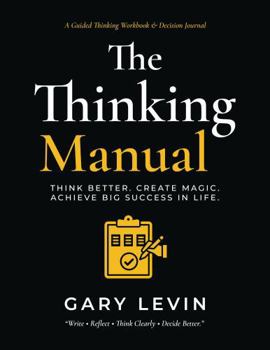 Paperback The Thinking Manual: Think Better. Create Magic. Achieve Big Success in Life. Book