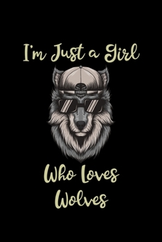 I'm Just a Girl Who Loves Wolves: Wolves Notebook | Journal or Notepad for Girls | Cute Wolves Lovers Gift for Girls (Lined, 6" x 9”)