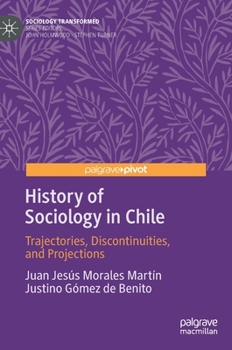 Hardcover History of Sociology in Chile: Trajectories, Discontinuities, and Projections Book