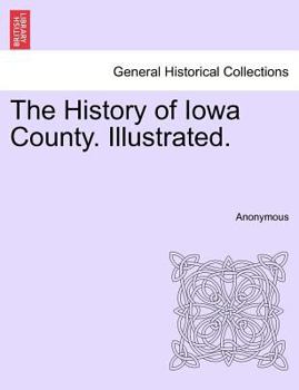 Paperback The History of Iowa County. Illustrated. Book