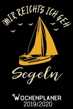 Mir reichts ich geh segeln - Wochenplaner 2019 - 2020: DIN A5 Kalender / Terminplaner / Wochenplaner 2019 / 2020 18 Monate: Juli 2019 bis Dezember 2020 - Jede Woche auf 2 Seiten (German Edition)