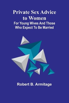 Paperback Private Sex Advice to Women: For Young Wives and those who Expect to be Married Book