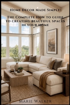 Paperback Home Decor Made Simple: The Complete How-to Guide to Creating Beautiful Spaces in Your Home Book