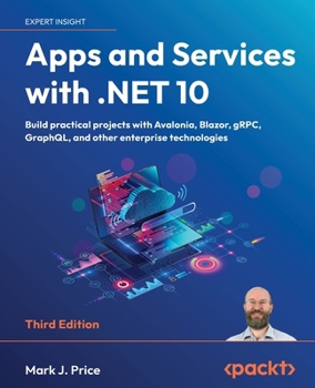 Paperback Apps and Services with .NET 10 - Third Edition: Build practical projects with Avalonia, Blazor, gRPC, GraphQL, and other enterprise technologies Book
