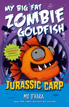 Jurassic Carp - Book #6 of the My Big Fat Zombie Goldfish