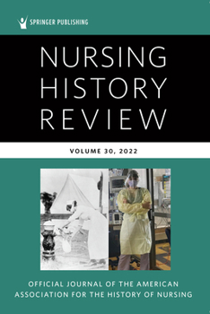 Nursing History Review, Volume 30: Official Journal of the American Association for the History of Nursing