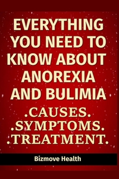 Paperback Everything you need to know about Anorexia and Bulimia: Causes, Symptoms, Treatment Book