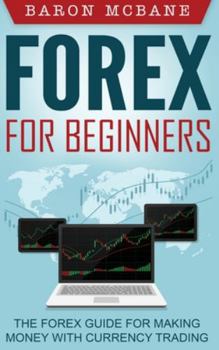 Hardcover Forex for Beginners: The Forex Guide for Making Money with Currency Trading Book