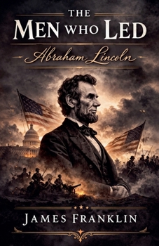 Paperback The Men Who Led: Abraham Lincoln Book