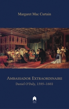 Paperback Ambassador Extraordinaire: Daniel O'Daly, 1595-1662 Book