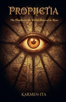 Prophetia: The Prophecies the World Refused to Hear
