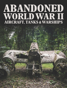 Hardcover Abandoned World War II Aircraft, Tanks & Warships Book