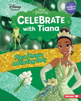 Library Binding Celebrate with Tiana: Plan a Princess and the Frog Party Book