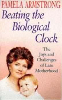 Paperback Beating the Biological Clock: The Joys & Challenges of Late Motherhood Book