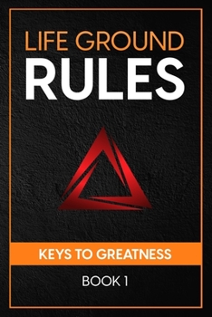 Life Ground Rules: KEYS TO GREATNESS Book 1