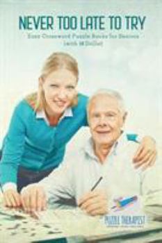 Paperback Never Too Late to Try Easy Crossword Puzzle Books for Seniors (with 50 Drills!) Book