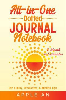 Paperback All-in-One Dotted Journal Notebook: For a Busy, Productive & Mindful Life (2-Month w Examples) Book