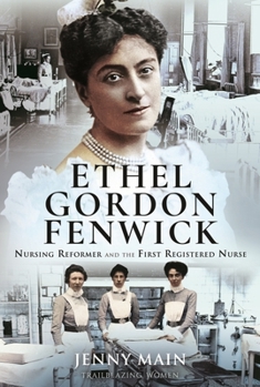 Hardcover Ethel Gordon Fenwick: Nursing Reformer and the First Registered Nurse Book