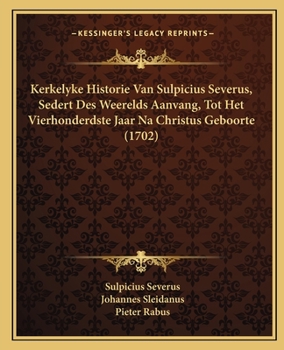 Paperback Kerkelyke Historie Van Sulpicius Severus, Sedert Des Weerelds Aanvang, Tot Het Vierhonderdste Jaar Na Christus Geboorte (1702) [Dutch] Book