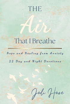Paperback The Air That I Breathe: Hope And Healing From Anxiety 22 Day and Night Devotions Book