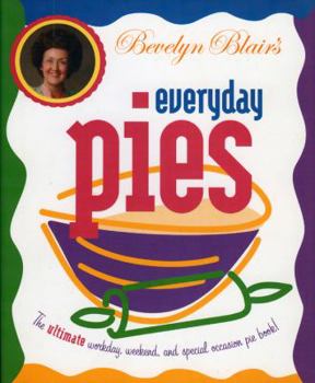 Hardcover Bevelyn Blair's Everyday Pies: The Ultimate Workday, Weekend, and Special Occasion Pie Book