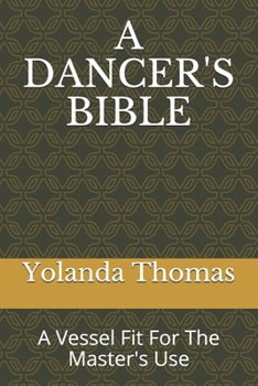 Paperback A Dancer's Bible: A Vessel Fit For The Master's Use Book