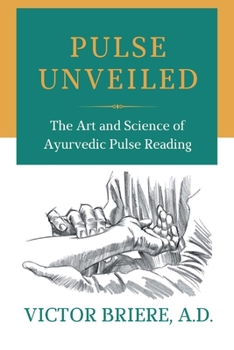 Paperback Pulse Unveiled: The Art and Science of Ayurvedic Pulse Reading Book