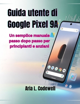 Paperback Guida utente di Google Pixel 9A: Un semplice manuale passo dopo passo per principianti e anziani [Italian] Book