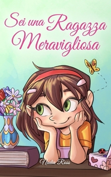 Hardcover Sei una Ragazza Meravigliosa: Una raccolta di Storie Ispiratrici su coraggio, amicizia, forza interiore e fiducia in sé stessi [Italian] Book