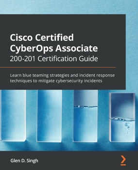 Paperback Cisco Certified CyberOps Associate 200-201 Certification Guide: Learn blue teaming strategies and incident response techniques to mitigate cybersecuri Book