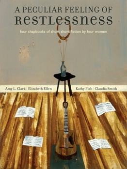 Paperback A Peculiar Feeling of Restlessness: Four Chapbooks of Short Fiction by Four Women Book