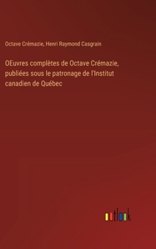 Hardcover OEuvres complètes de Octave Crémazie, publiées sous le patronage de l'Institut canadien de Québec [French] Book